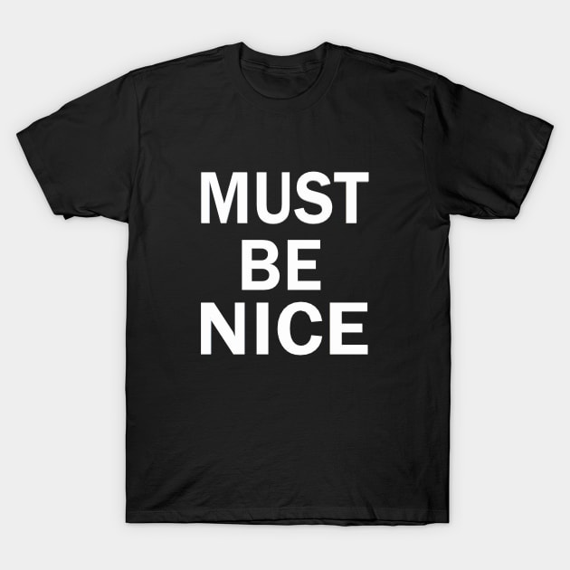 must be nice T-Shirt by Pektashop